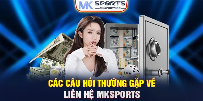 Các câu hỏi thường gặp về liên hệ MKSports