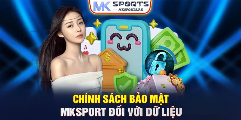 Chính sách bảo mật MKSports đối với dữ liệu