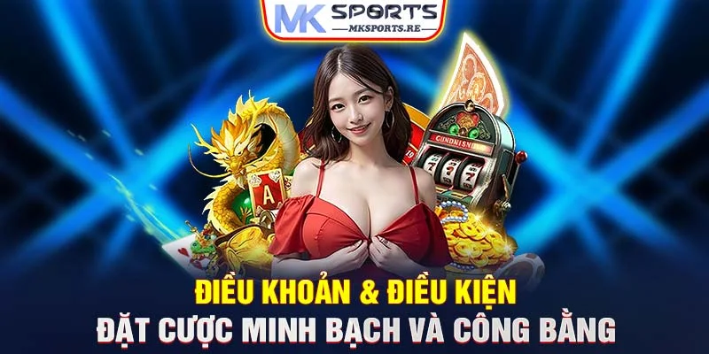 Điều khoản & điều kiện đặt cược minh bạch và công bằng