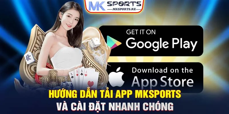 Hướng dẫn tải app MKSports và cài đặt nhanh chóng