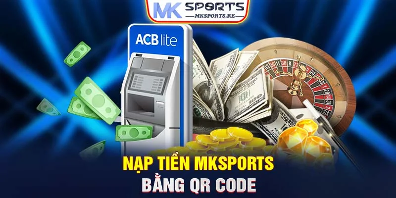 Nạp tiền MKSports bằng QR Code