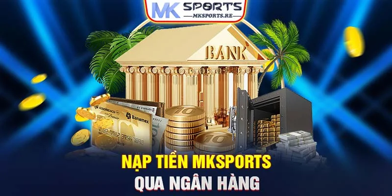 Nạp tiền MKSports qua ngân hàng