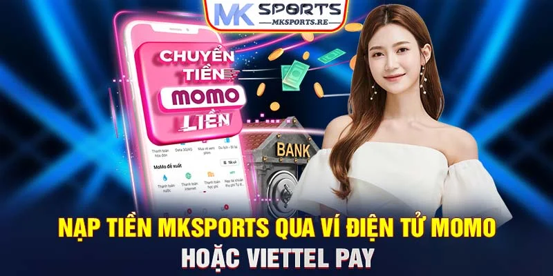 Nạp tiền MKSports qua ví điện tử Momo hoặc Viettel Pay