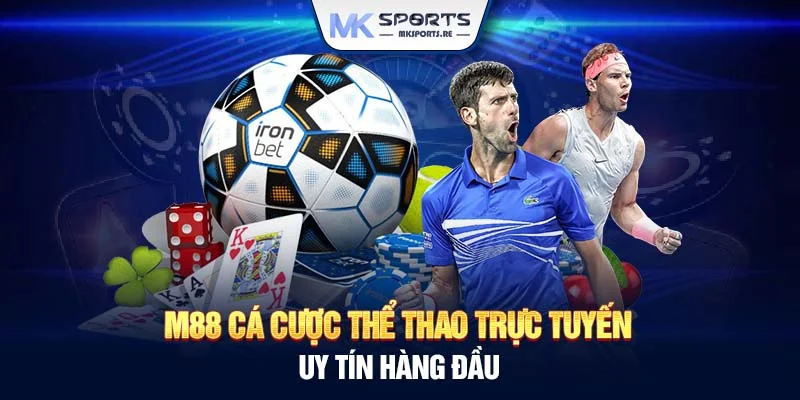 M88 cá cược thể thao trực tuyến uy tín hàng đầu