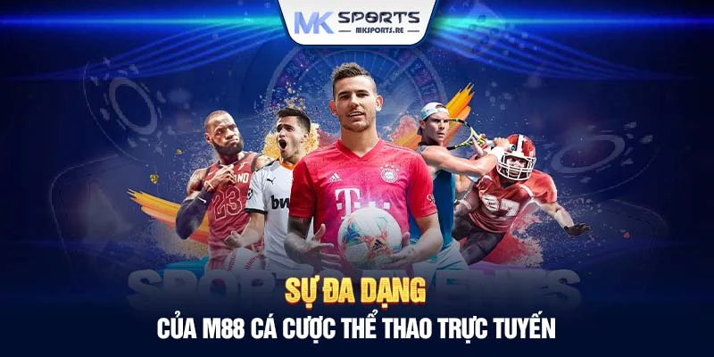 Sự đa dạng của M88 cá cược thể thao trực tuyến