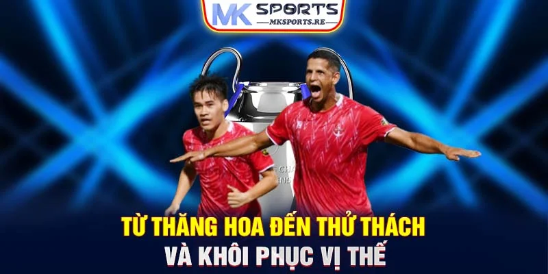 Từ thăng hoa đến thử thách và khôi phục vị thế